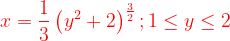 \dpi{120} {\color{Red} x=\frac{1}{3}\left ( y^{2} +2\right )^{\frac{3}{2}};1\leq y\leq 2}
